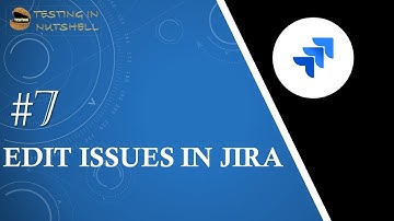 Tutorial #7 | Edit Issues in Jira | Edit Task | Edit Subtask | Jira Tutorials | Testing in Nutshell