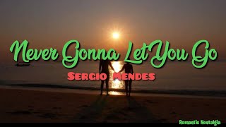 🎤Never Gonna Let You Go  - Sergio Mendes (Lyrics)