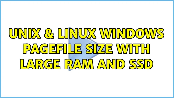 Unix & Linux: Windows pagefile size with large RAM and SSD (7 Solutions!!)