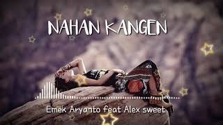 NAHAN KANGEN ' Voc. Emek Aryanto feat Alex sweet