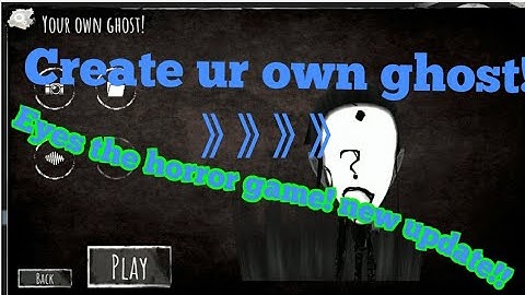 Eyes the horror game: New update!! Create your own ghost!!