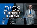 "DIOS, EL UNIVERSO Y EL ATEISMO" Dr. Armando Alducin