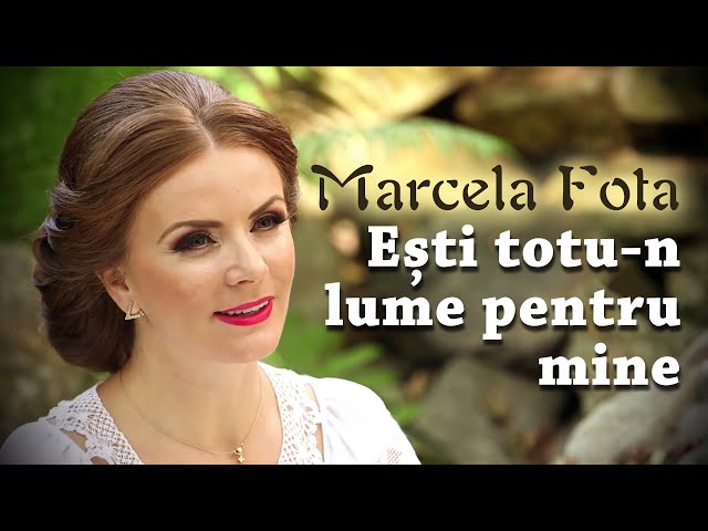 Marcela Fota - Ești totu-n lume pentru mine class=