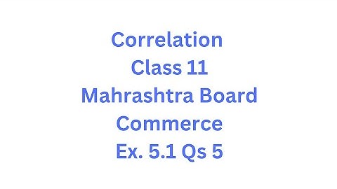 Correlation | Class 11 | Maharashtra Board | Commerce | HSC | Ex. 5.1 Qs. 5