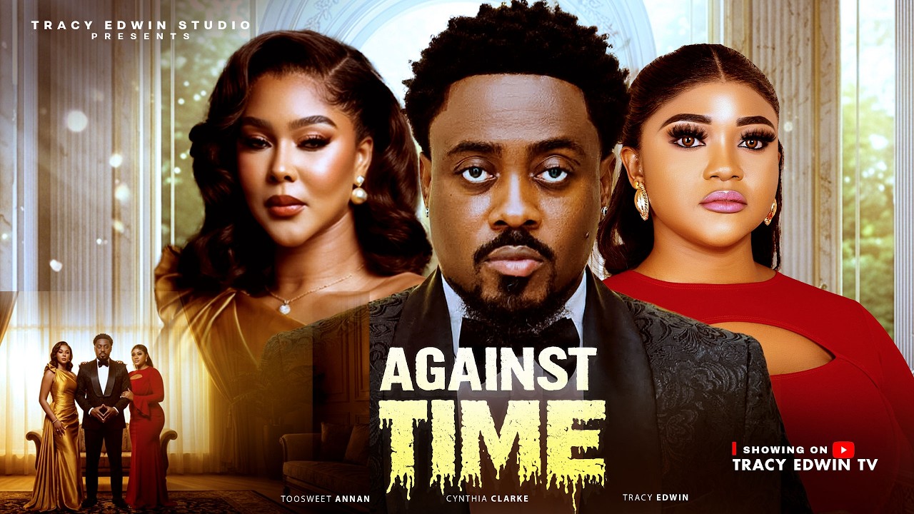 AGAINST TIME - TOOSWEET ANNAN, CYNTHIA CLARKE, TRACY EDWIN - LATEST NIGERIAN MOVIE