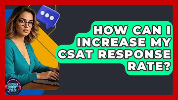 How Can I Increase My CSAT Response Rate? - Customer Support Coach