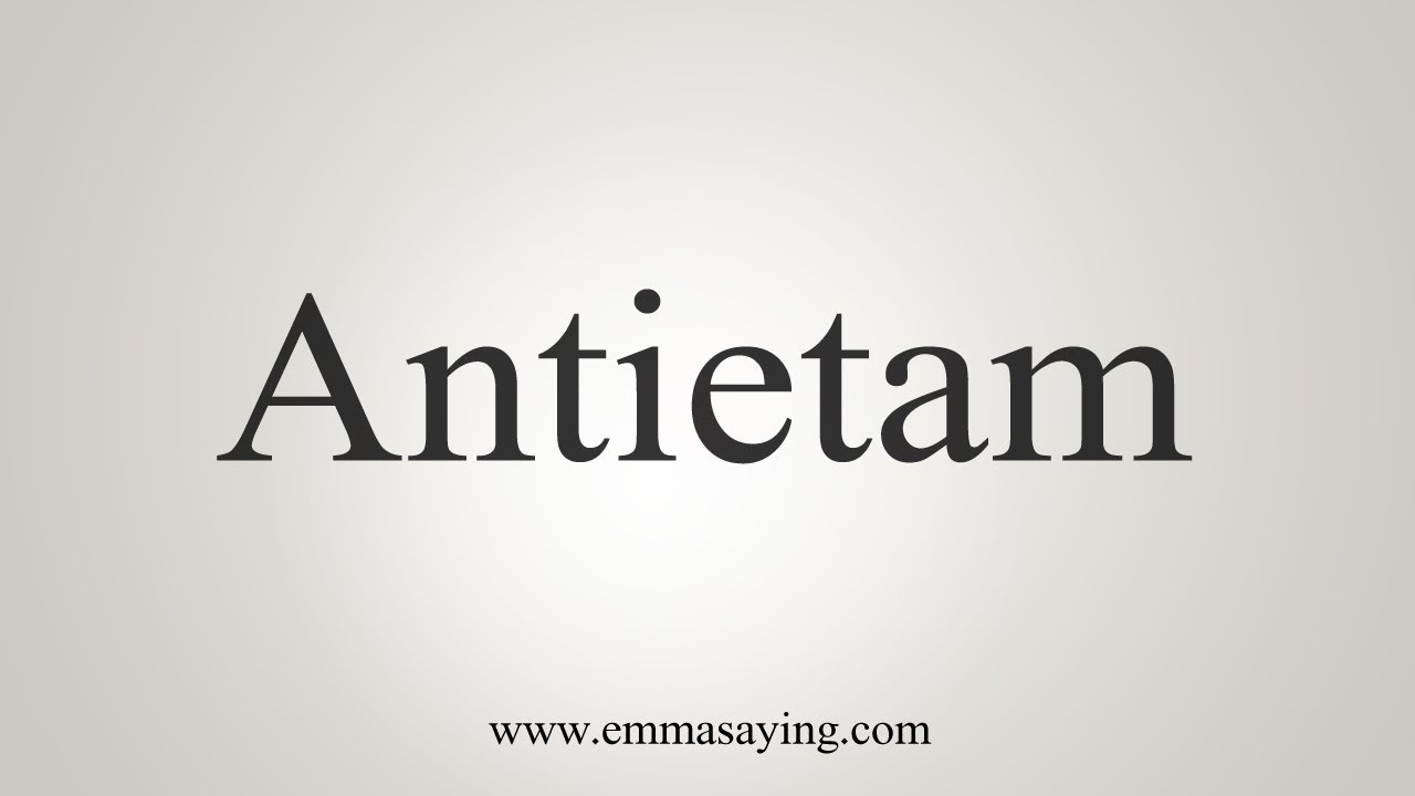 How To Say Antietam