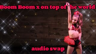 Boom boom x on top of the world audio swap || Surprise Swaps