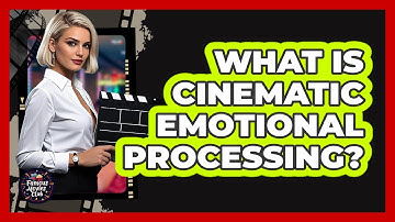 What Is Cinematic Emotional Processing?