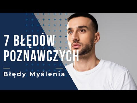 Wideo: Błędy W Myśleniu Lub 7 Powszechnych Błędów Poznawczych