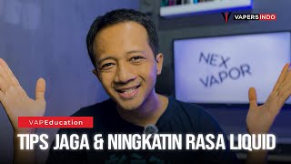 CARA MENJAGA DAN MENINGKATKAN RASA LIQUID – BIKIN VAPING LEBIH NIKMAT! 🔥💨