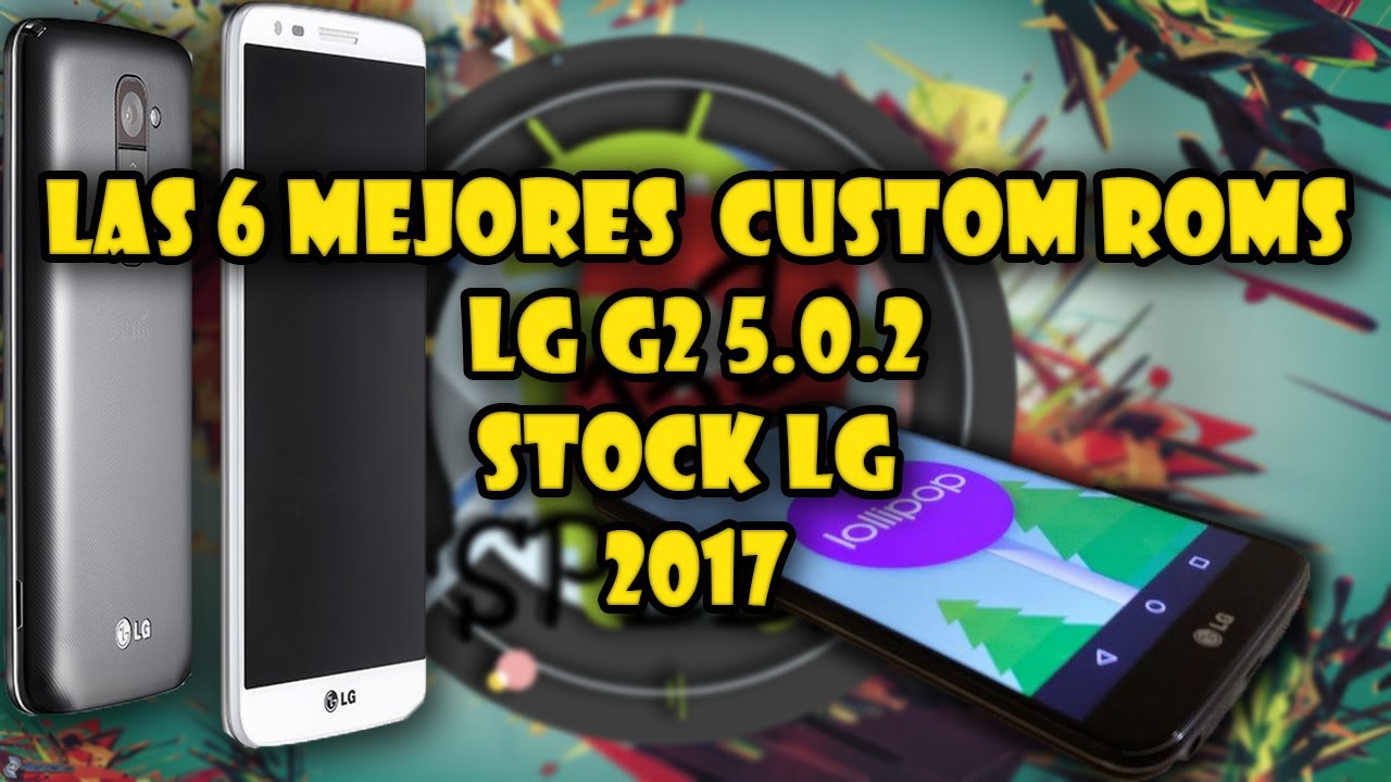 Lg Custom R Rohan Las 6 Mejores Custom Roms - Stock LG 5.0.2 - 2017 - Top 6 - Muy fluidas ...