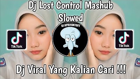 DJ LOST CONTROL MASHUB SLOWED SOUND Ryan VIRAL TIK TOK TERBARU 2023 YANG KALIAN CARI