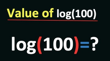 What is the Value of log 100? || log 100