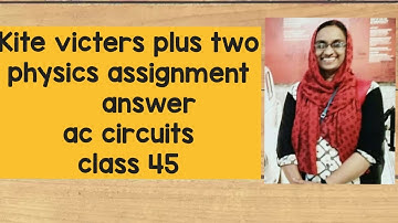 # Victers plus two Physics class 45  assignment answer ac circuits