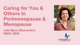 Caring for You and Others in Perimenopause and Menopause with Myra Giberovitch, MSW, RSW by Morphus | Menopause Reimagined  314 views 7 months ago 35 minutes