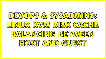 DevOps & SysAdmins: Linux KVM disk cache balancing between host and guest (2 Solutions!!)