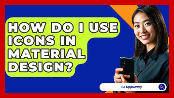 How Do I Use Icons In Material Design? - Be App Savvy