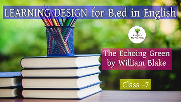 Learning Design for B. Ed in English || The Echoing Green by William Blake || Class -7 || My পাঠশালা