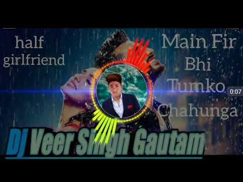 sad-robotic-mix-song-mai-phir-bhi-tumko-chahuga-dj-veer-singh-gautam