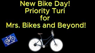 Full Priority Turi - New Bike Day for Mrs. Bikes and Beyond! Upright Comfort Bike - @PriorityBicyclesNYC Update
