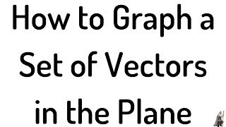 How to Graph a Set of Vectors in the Plane ("Translating a Line with a Vector")