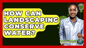 How Can Landscaping Conserve Water? - Earth Science Answers