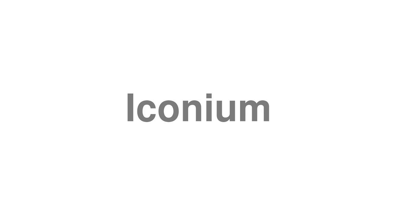 How to Pronounce "Iconium"