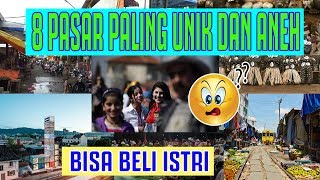 BISA BELI ISTRI  8 PASAR PALING UNIK DAN ANEH DI DUNIA