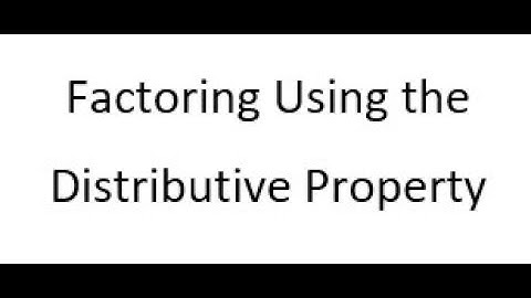 Factoring Using the Distributive Property