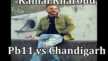 PB 11 VS Chandigarh (full song) | Kamal kharoud | New punjabi song 2018