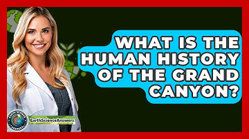 What Is The Human History Of The Grand Canyon? - Earth Science Answers