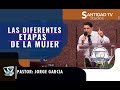 LAS DIFERENTES  ETAPAS DE LA MUJER | Pastor Jorge Garcia