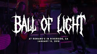 Ball Of Light @ Romano's in Riverside, CA 1-15-2018