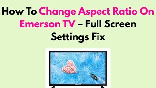 How To Change Aspect Ratio On Emerson TV – Full Screen Settings Fix