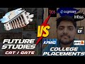 Future studies vs college placements  gate or placements  cat or placements