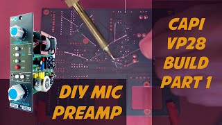 How to Build your Own Preamp - CAPI VP28 (API Mic Preamp) DIY Build PART 1