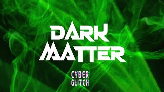 Cyber Glitch - Dark Matter