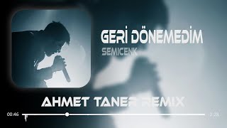 Semicenk - Geri Dönemedim ( Ahmet Taner Remix )