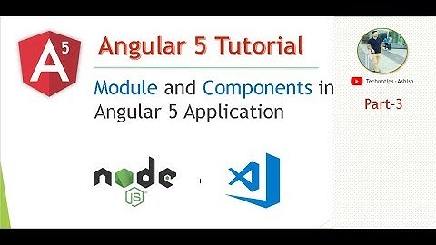Part 3 - Module and Components in Angular 5
