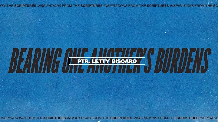 Bearing one another's burdens. - Inspirations From The Scriptures
