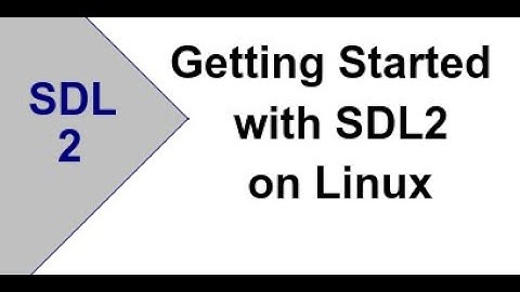 Getting Started with SDL2 on Linux -- Tools and Create Window [Ep1]
