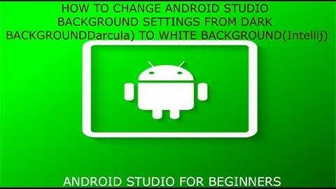 H0W TO CHANGE ANDROID STUDIO BACKGROUND SETTINGS FROM DARKDarcula  TO WHITE BACKGROUNDIntellij