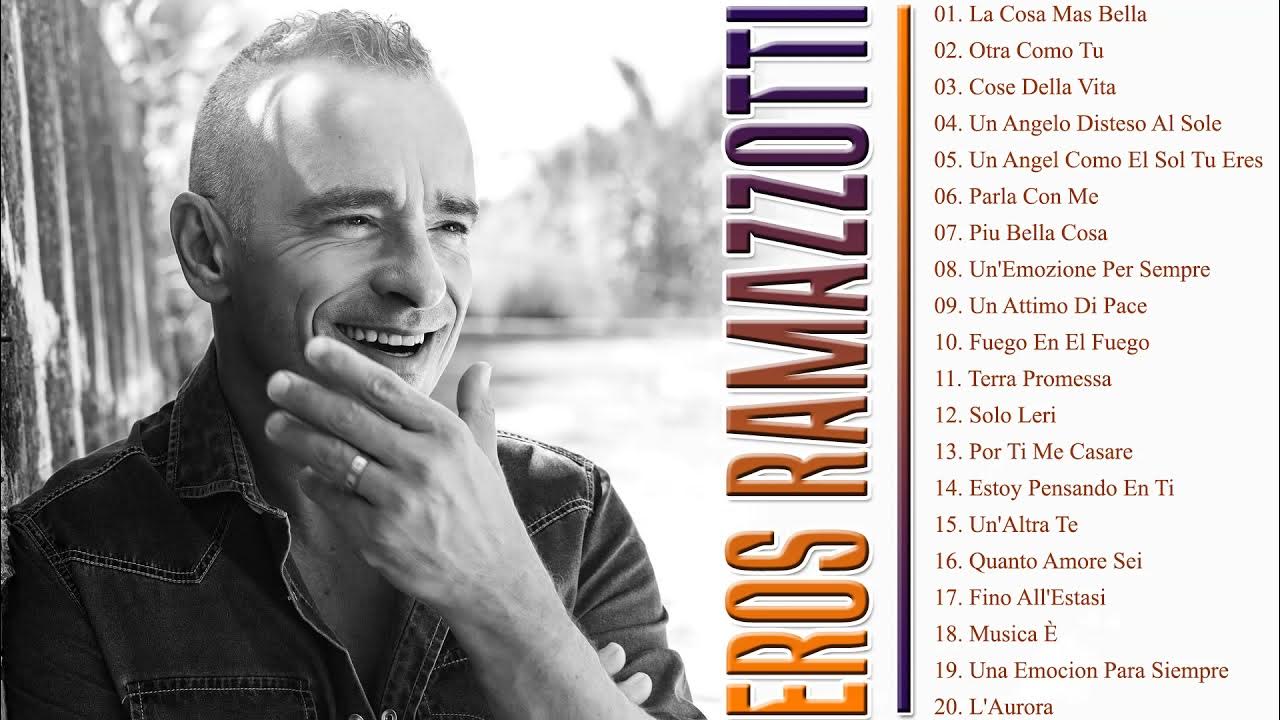 Top 20 songs Eros Ramazzotti greatest hits full album - Eros Ramazzotti