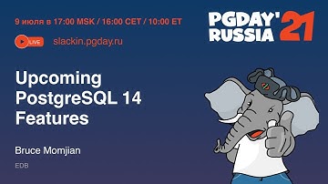 Upcoming PostgreSQL 14 Features / Bruce Momjian (EDB)