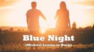Video thumbnail of "Michael Learns To Rock - Blue Night ( Video Lyrics + Vietsub )"