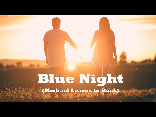 Michael Learns To Rock - Blue Night ( Video Lyrics + Vietsub ) class=