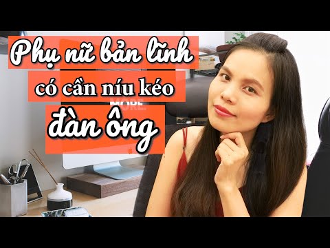Video Phụ nữ bản lĩnh có cần níu kéo đàn ông | NHỮNG CÂU NÓI... - youtube
