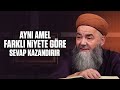 Aynı Amel Farklı Niyete Göre Sevap Kazandırır