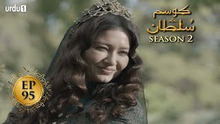 Kosem Sultan | Season 2 | Episode 95 | Turkish Drama | Urdu Dubbing | Urdu1 TV | 01 June 2021